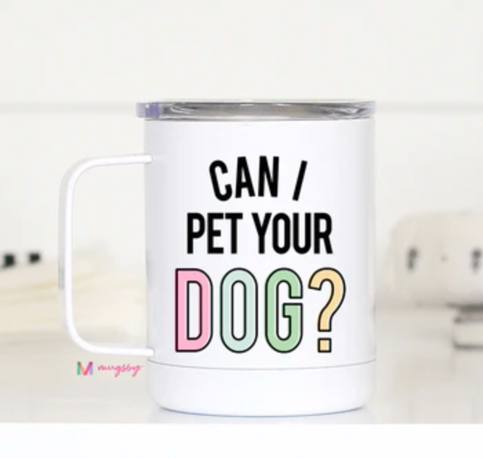 CAN I PET YOUR DOG TRAVEL CUP