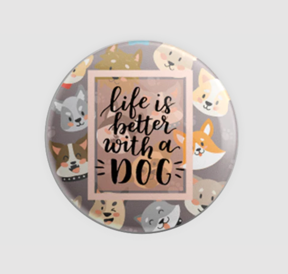INTERCHANGEABLE BUTTON LIFE IS BETTER WITH A DOG